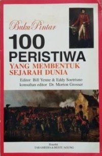 BUKU PINTAR 100 PERISTIWA YANG MEMBENTUK SEJARAH DUNIA