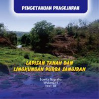 PENGETAHUAN PRASEJARAH ; LAPISAN TANAH DAN LINGKUNGAN PURBA SANGIRAN