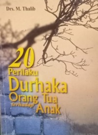 20 PERILAKU DURHAKA ORANG TUA TERHADAP ANAK