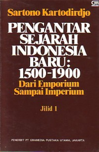 PENGANTAR SEJARAH INDONESIA BARU 1500-1900 = DARI EMPORIUM SAMPAI IMPERIUM JILID 1