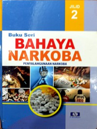 BUKU SERI BAHAYA NARKOBA JILID 2 : PENYALAHGUNAAN NARKOBA