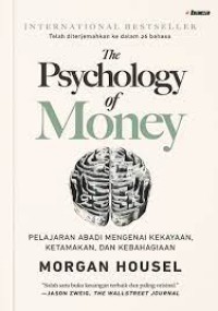 THE PSYCHOLOGY OF MONEY ; PELAJARAN ABADI MENGENAI KEKAYAAN,KETAMAKAN, DAN KEBAHAGIAAN