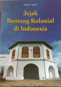 JEJAK BENTENG KOLONIAL DI INDONESIA