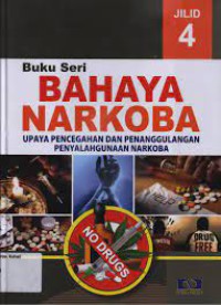 BUKU SERI BAHAYA NARKOBA JILID 4 : UPAYA PENCEGAHAN DA PENANGGULANGAN PENYALAHGUNAAN NARKOBA