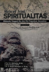 MELACAK JEJAK SPIRITUALITAS BHINNEKA TUNGGAL IKA DAN VISI PENYATUAN NUSANTARA