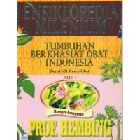 ENSIKLOPEDIA MILENIUM : TUMBUHAN BERKHASIAT OBAT INDONESIA JILID 1