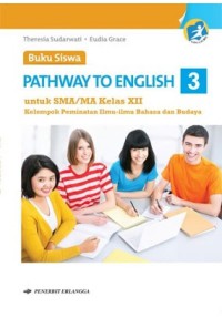 PATHWAY TO ENGLISH 3 UNTUK SMA/MA KELAS XII KELOMPOK PEMINATAN ILMU-ILMU BAHASA DAN BUDAYA KURIKULUM 2013