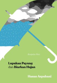 LUPAKAN PAYUNG DAN BIARKAN HUJAN