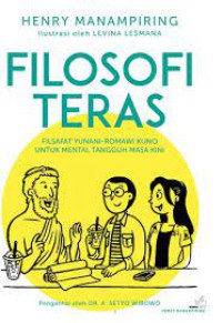 FILOSOFI TERAS : FILSAFAT YUNANI-ROMAWI KUNO UNTUK MENTAL TANGGUH MASA KINI