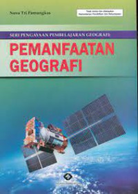 SERI PENGAYAAN PEMBELAJARAN GEOGRAFI : PEMANFAATAN GEOGRAFI