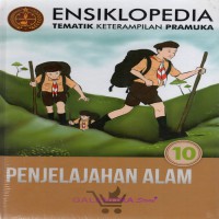 ENSIKLOPEDIA TEMATIK KETRAMPILAN PRAMUKA 10 : PENJELAJAHAN ALAM