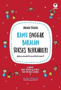 JANGAN BILANG KAMU ENGGAK BAKALAN SUKSES BERKARIER