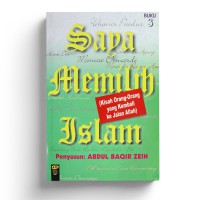 SAYA MEMILIH ISLAM (BUKU 3) KISAH ORANG-ORANG YANG KEMBALI KE JALAN ALLAH