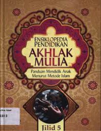 ENSIKLOPEDIA PENDIDIKAN AKHLAK MULIA : PANDUAN MENDIDIK ANAK MENURUT METODE ISLAM JILID 5