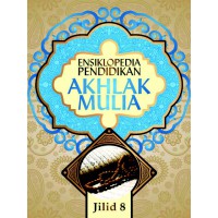 ENSIKLOPEDIA PENDIDIKAN AKHLAK MULIA : PANDUAN MENDIDIK ANAK MENURUT METODE ISLAM JILID 8