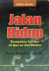 JALAN HIDUP: KUMPULAN INTISARI AL QURAN DAN HADITS