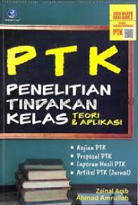 PTK : PENELITIAN TINDAKAN KELAS TEORI & APLIKASI