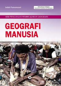 SERI PENGAYAAN PEMBELAJARAN GEOGRAFI : GEOGRAFI MANUSIA