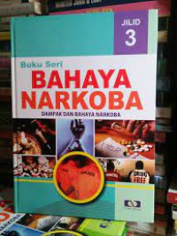 BUKU SERI BAHAYA NARKOBA JILID 3 : DAMPAK DAN BAHAYA NARKOBA