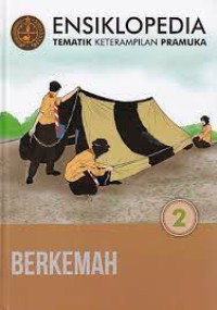 ENSIKLOPEDIA TEMATIK KETERAMPILAN PRAMUKA 2 : BERKEMAH