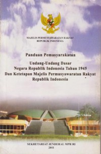 PANDUAN PEMASYARAKATAN UNDANG-UNDANG DASAR NEGARA REPUBLIK INDONESIA DAN KETETAPAN MAJELIS PERMUSYAWARATAN RAKYAT REPUBLIK INDONESIA