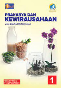 PRAKARYA DAN KEWIRAUSAHAAN 1 UNTUK SMA/MA/SMK/MAK KELAS X KURIKULUM 2013 EDISI REVISI