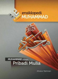 ENSIKLOPEDI MUHAMMAD : MUHAMMAD SEBAGAI PRIBADI MULIA