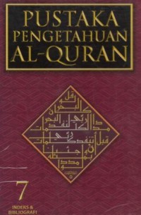 PUSTAKA PENGETAHUAN AL-QURAN 7 : INDEKS & BIBLIOGRAFI