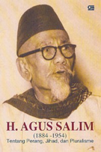 H. AGUS SALIM (1884-1954) TENTANG PERANG, JIHAD, DAN PLURALISME.