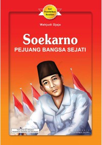 SOEKARNO : PEJUANG BANGSA SEJATI