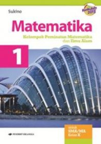 MATEMATIKA 1 KELOMPOK PEMINATAN MATEMATIKA DAN ILMU ALAM UNTUK SMA/A KELAS X KURIKULUM 2013