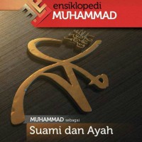 ENSIKLOPEDI MUHAMMAD : MUHAMMAD SEBAGAI SUAMI DAN AYAH