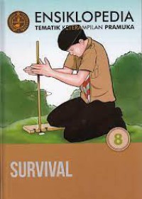 ENSIKLOPEDIA TEMATIK KETRAMPILAN PRAMUKA 8 : SURVIVAL