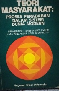 TEORI MASYARAKAT : PROSES PERADABAN DALAM SISTEM DUNIA MODERN