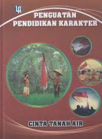 PENGUATAN PENDIDIKAN KARAKTER : CINTA TANAH AIR