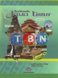 ENSIKLOPEDIA JAWA TIMUR 5 : MASYARAKAT, RELIGI DAN BUDAYA