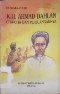 K.H. AHMAD DAHLAN CITA - CITA DAN PERJUANGANNYA