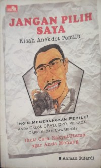 JANGAN PILIH SAYA KISAH ANEKDOT PEMILU