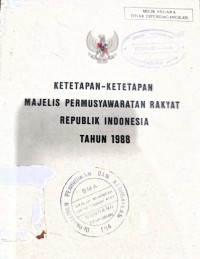 KETETAPAN - KETETAPAN MAJELIS PERMUSYAWARATAN RAKYAT REPUBLIK INDONESIA TAHUN 1988