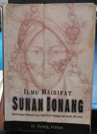 ILMU MAKRIFAT SUNAN BONANG MEMBONGKAR RIWAYAT GURU SEJATI SUNAN KALIJAGA DAN SYEKH SITI JENAR