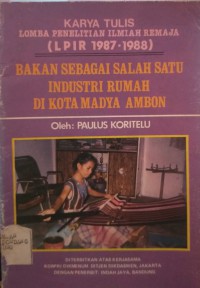 LIPIR 1987 - 1988 BAKAN SEBAGAI SALAH SATU INDUSTRI RUMAH DI KOTA MADYA AMBON