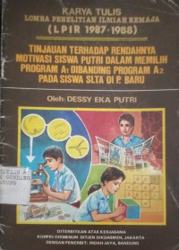 LIPIR 1987 - 1988 TINJAUAAN TERHADAP RENDAHNYA MOTIVASI SISWA PUTRI DALAM MEMILIH PROGRAM A1 DIBANDING PROGRAM A2 PADA SISWA SLTA DI P. BARU