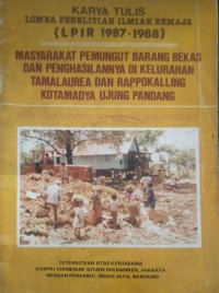 LIPIR 1987 - 1988 MASYARAKAT PEMUNGUT BARANG BEKAS DAN PENGHASILANNYA DI KELURAHAN TAMALAUREA DAN RAPPOKALLING KOTAMADYA UJUNG PANDANG