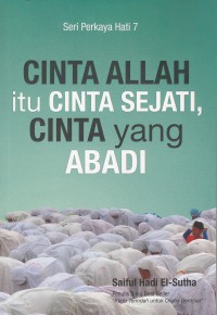 CINTA ALLAH ITU CINTA SEJATI, CINTA ABADI SERI PERKAYA HATI 7