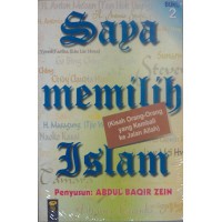 SAYA MEMILIH ISLAM (BUKU 2) KISAH ORANG-ORANG YANG KEMBALI KE JALAN ALLAH