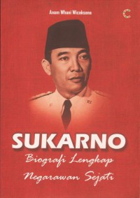 SUKARNO=BIOGRAFI LENGKAP NEGARAWAN SEJATI